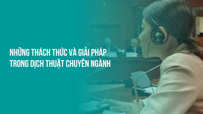 Những thách thức và giải pháp trong dịch thuật chuyên ngành