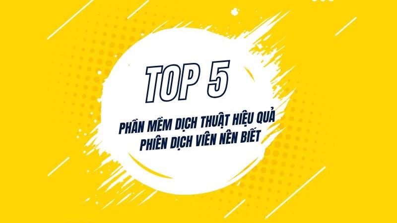 Top 5 Phần Mềm Dịch Thuật  Hiệu Quả Phiên Dịch Viên Nên Biết