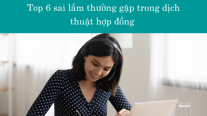 Top 6 Sai Lầm Thường Gặp Trong Dịch Thuật Hợp Đồng Và Cách Tránh Chúng